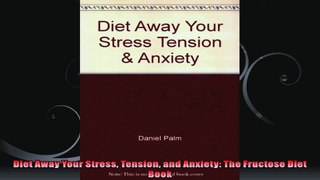 Diet Away Your Stress Tension and Anxiety The Fructose Diet Book