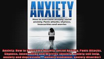 Anxiety How to Overcome Anxiety Social Anxiety Panic Attacks Shyness Insecurities and