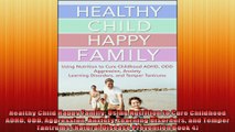 Healthy Child Happy Family Using Nutrition to Cure Childhood ADHD ODD Aggression Anxiety