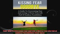 Fear How to Overcome Fear and Live a WorryFree Life Full of Endless Possibilities Fear