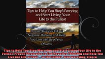 Tips to Help You Stop Worrying and Start Living Your Life to the Fullest Proven