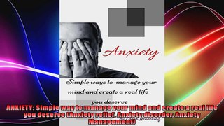 ANXIETY Simple way to manage your mind and create a real life you deserve Anxiety relief