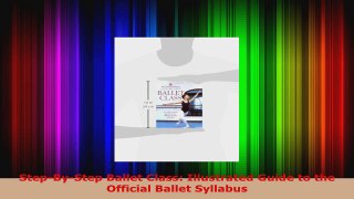 Read  StepByStep Ballet Class Illustrated Guide to the Official Ballet Syllabus Ebook Free