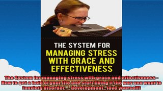 The System for managing stress with grace and effectiveness  How to get a hold of your