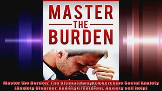 Master the Burden The Ultimate way to overcome Social Anxiety Anxiety Disorder Anxiety