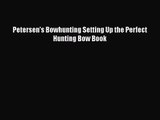 Petersen's Bowhunting Setting Up the Perfect Hunting Bow Book [PDF Download] Online