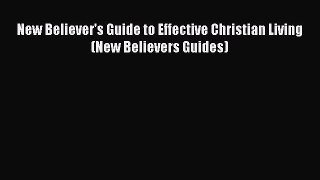 New Believer's Guide to Effective Christian Living (New Believers Guides) [PDF] Online