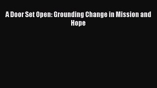 A Door Set Open: Grounding Change in Mission and Hope [PDF Download] Online