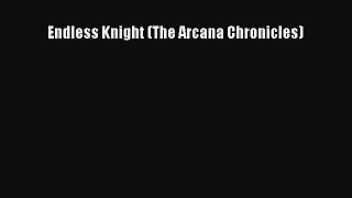 Endless Knight (The Arcana Chronicles) [PDF Download] Full Ebook