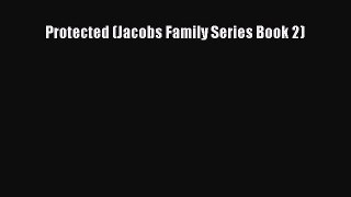 Protected (Jacobs Family Series Book 2) [Read] Full Ebook