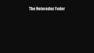 The Heterodox Yoder [Read] Full Ebook