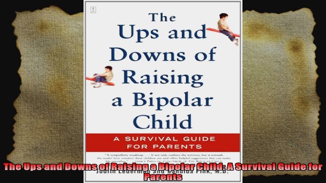 The Ups and Downs of Raising a Bipolar Child A Survival Guide for Parents
