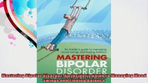 Mastering Bipolar Disorder An Insiders Guide to Managing Mood Swings and Finding Balance