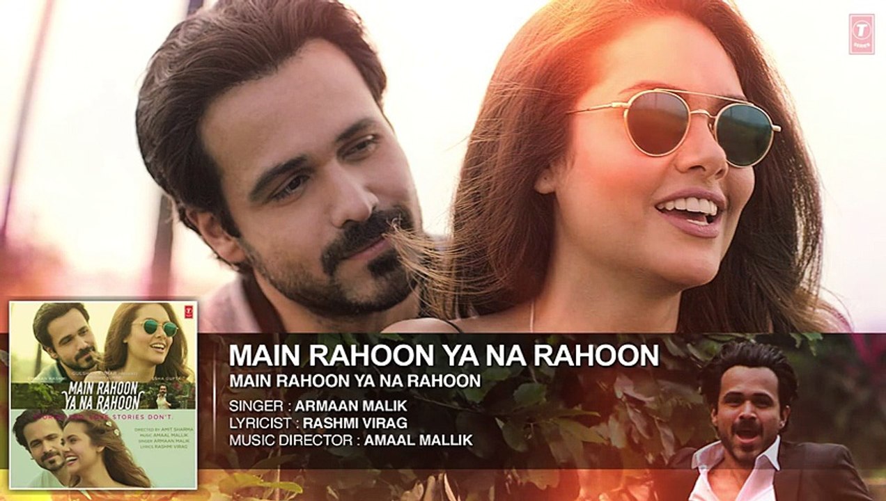 Main Rahoon Ya Na Rahoon Full HD Song - Emraan Hashmi, Esha Gupta - Amaal Mallik, Armaan Malik
