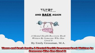 There and Back Again A Mental Health Recovery Book Written By Someone Who Has Lived It