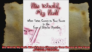 His World My Hell When Satan Comes to Your House in the Form of Bipolar Disorder