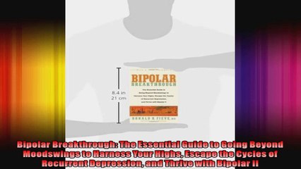 Bipolar Breakthrough The Essential Guide to Going Beyond Moodswings to Harness Your Highs