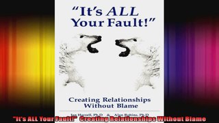 Its ALL Your Fault  Creating Relationships Without Blame