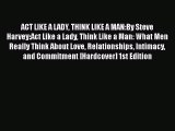 ACT LIKE A LADY THINK LIKE A MAN:By Steve Harvey:Act Like a Lady Think Like a Man: What Men