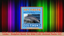 Read  101 Facts Dolphins Amazing Facts Photos  Video Links  Dolphin Book for Kids 101 Ebook Free