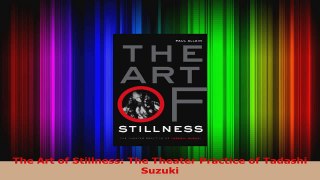 Download  The Art of Stillness The Theater Practice of Tadashi Suzuki PDF Free