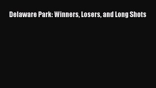 Delaware Park: Winners Losers and Long Shots [Read] Online