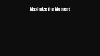 Maximize the Moment [PDF Download] Full Ebook