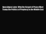 Apocalypse Later: Why the Gospel of Peace Must Trump the Politics of Prophecy in the Middle