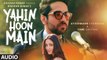 YAHIN HOON MAIN Full Song (AUDIO) | Ayushmann Khurrana, Yami Gautam | Rochak Kohli | Movie song