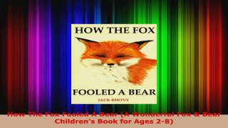 Read  How The Fox Fooled A Bear A Wonderful Fox  Bear Childrens Book for Ages 28 PDF Online