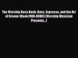 The Worship Bass Book: Bass Espresso and the Art of Groove (Book/DVD-ROM)) (Worship Musician