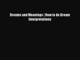 Dreams and Meanings | How to do Dream Interpretations [Read] Full Ebook