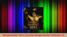 Download  Dangerously Hers Loving Dangerously Volume 3 PDF Free