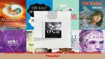 Read  The ONeill The Transformation of Modern American Theater EBooks Online