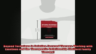 Beyond Technique in SolutionFocused Therapy Working with Emotions and the Therapeutic