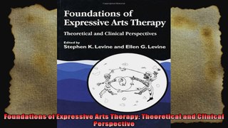 Foundations of Expressive Arts Therapy Theoretical and Clinical Perspective