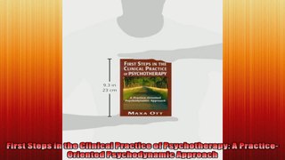 First Steps in the Clinical Practice of Psychotherapy A PracticeOriented Psychodynamic