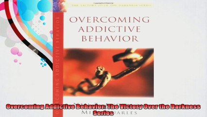 Overcoming Addictive Behavior The Victory Over the Darkness Series