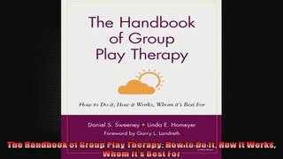 The Handbook of Group Play Therapy How to Do It How It Works Whom Its Best For