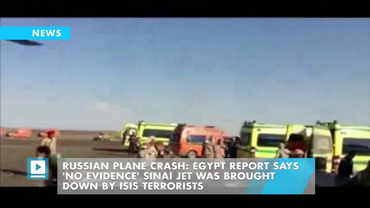 Russian plane crash: Egypt report says 'no evidence' Sinai jet was brought down by Isis terrorists