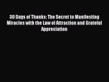 30 Days of Thanks: The Secret to Manifesting Miracles with the Law of Attraction and Grateful