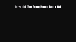 Intrepid (Far From Home Book 18) [Read] Full Ebook