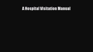A Hospital Visitation Manual [Read] Online