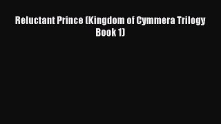 Reluctant Prince (Kingdom of Cymmera Trilogy Book 1) [Download] Online