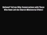 Believe? Tell me Why: Conversations with Those Who Have Left the Church (Ministeria) (Fides)