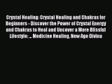 Crystal Healing: Crystal Healing and Chakras for Beginners - Discover the Power of Crystal