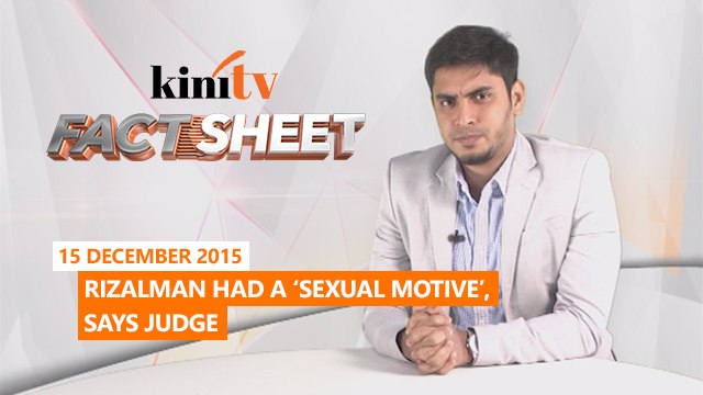 Fact Sheet - December 15: Rizalman had a ‘sexual motive’, says judge