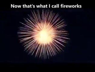 C'est ce qu'on appelle un VRAI FEU D'ARTIFICE bien gros