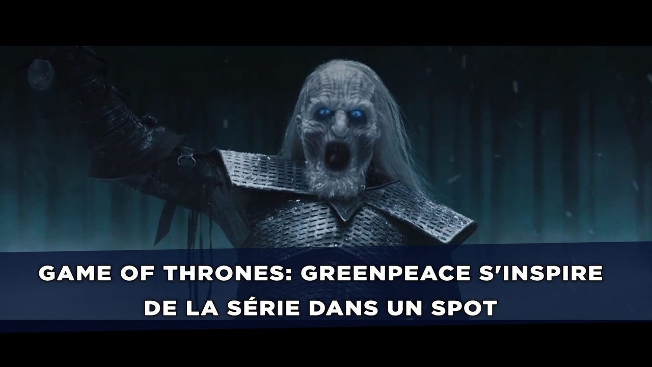 Game of Thrones: Greenpeace s'inspire de la série dans un spot