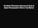 The Adobe Photoshop Lightroom CC Book for Digital Photographers (Voices That Matter) [Read]